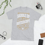 Saddle Up Buttercup - Short-Sleeve Unisex T-Shirt