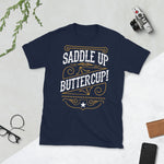 Saddle Up Buttercup - Short-Sleeve Unisex T-Shirt