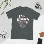 I Dig Dinosaurs - Short-Sleeve Unisex T-Shirt